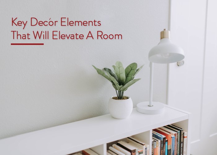 4 key Décor Elements That Will Elevate A Room