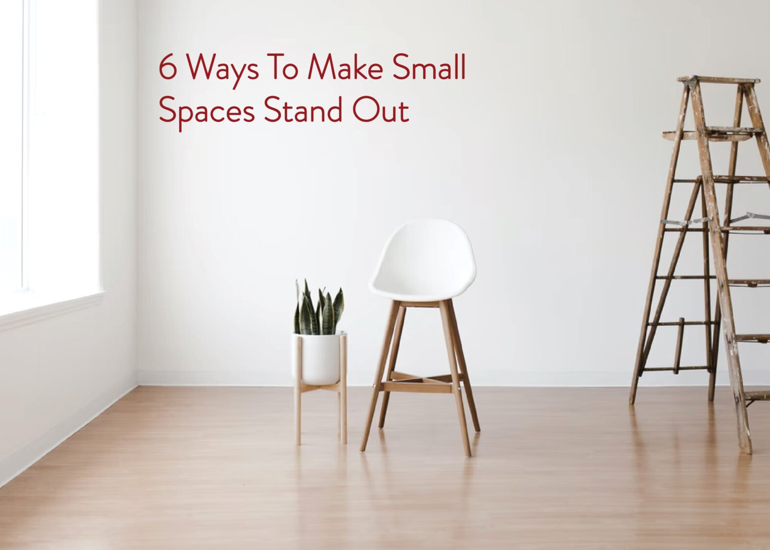 6 Ways To Make Small Spaces Stand Out